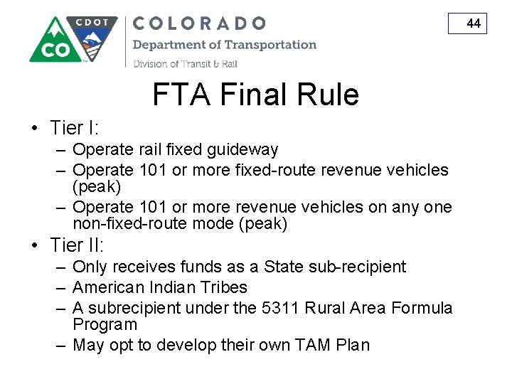 44 FTA Final Rule • Tier I: – Operate rail fixed guideway – Operate