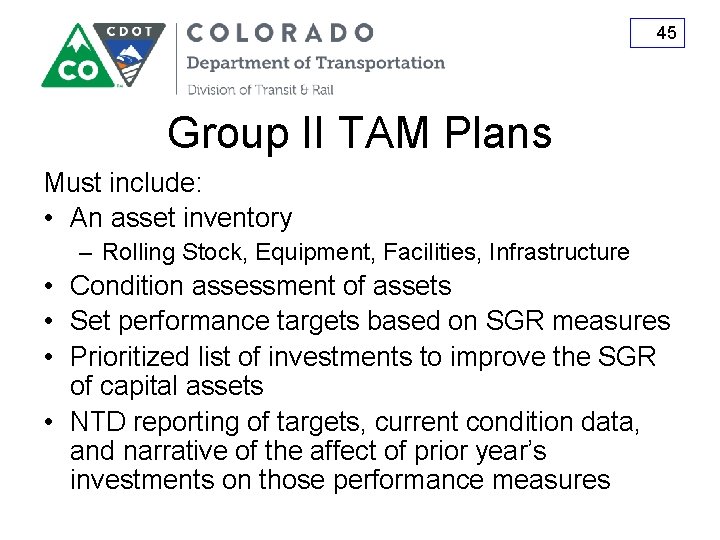 45 Group II TAM Plans Must include: • An asset inventory – Rolling Stock,