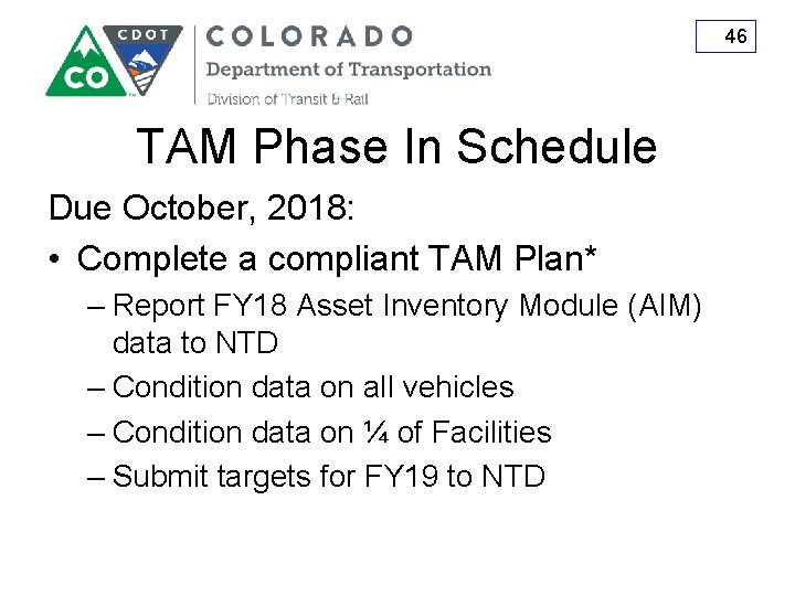 46 TAM Phase In Schedule Due October, 2018: • Complete a compliant TAM Plan*