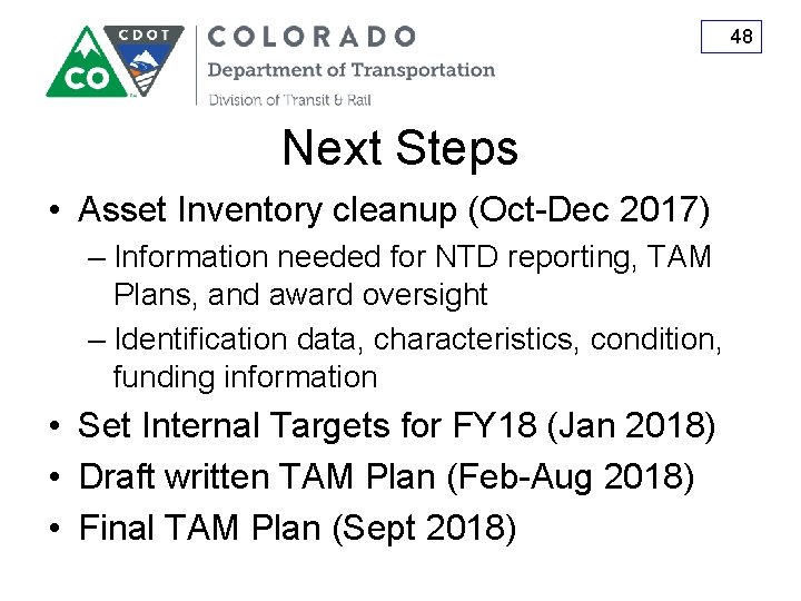 48 Next Steps • Asset Inventory cleanup (Oct-Dec 2017) – Information needed for NTD