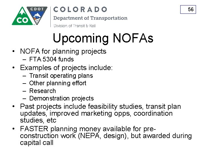 56 Upcoming NOFAs • NOFA for planning projects – FTA 5304 funds • Examples