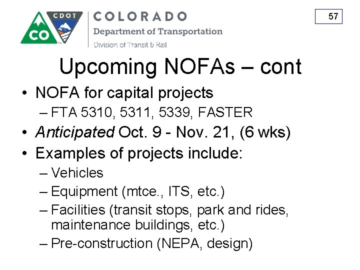 57 Upcoming NOFAs – cont • NOFA for capital projects – FTA 5310, 5311,