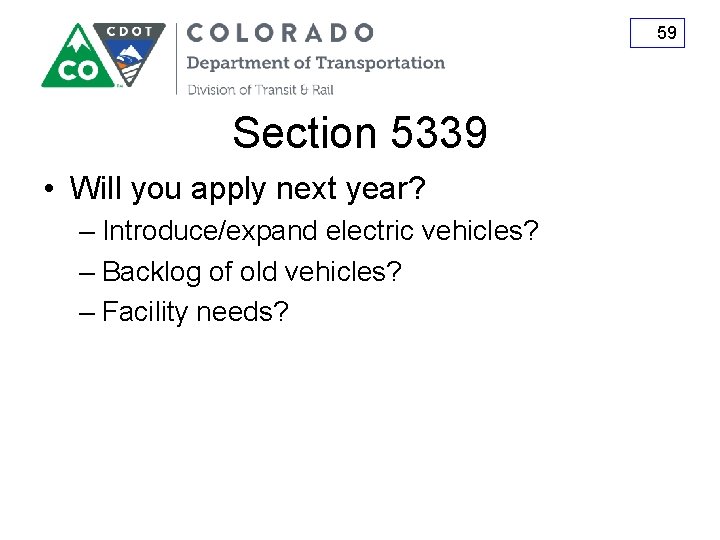 59 Section 5339 • Will you apply next year? – Introduce/expand electric vehicles? –