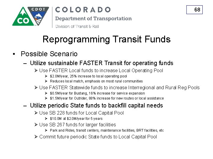 68 Reprogramming Transit Funds • Possible Scenario – Utilize sustainable FASTER Transit for operating