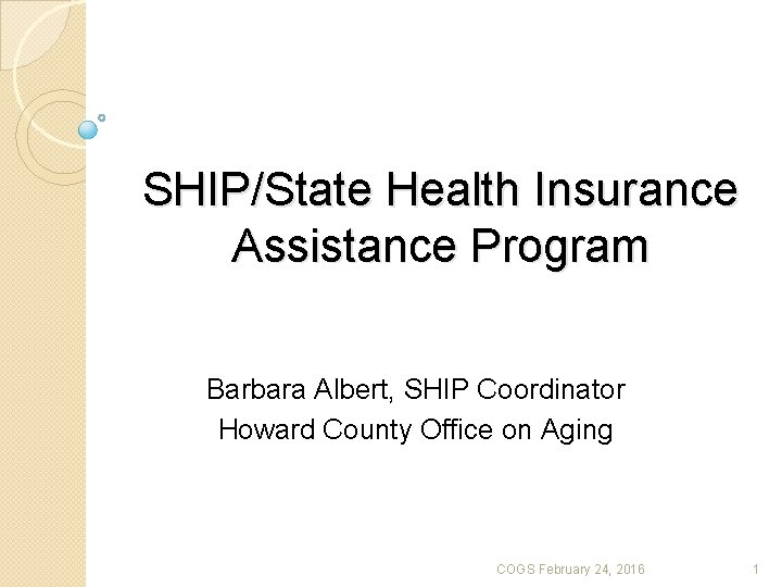 SHIP/State Health Insurance Assistance Program Barbara Albert, SHIP Coordinator Howard County Office on Aging