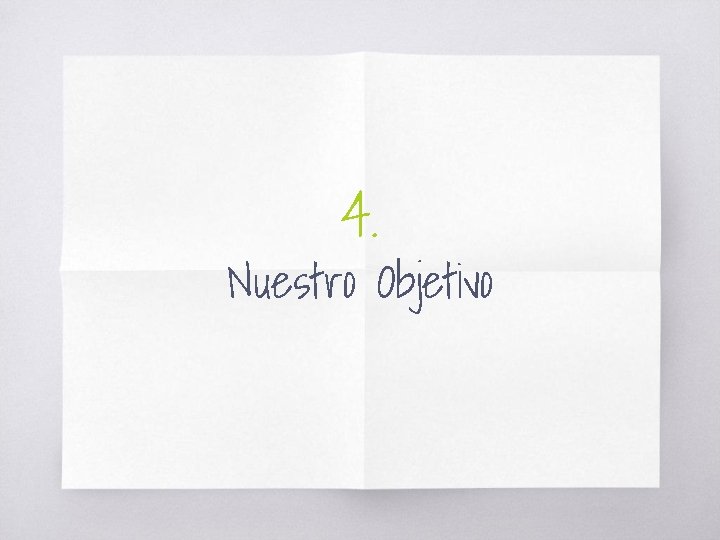 4. Nuestro Objetivo 