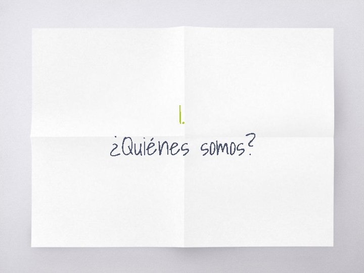 1. ¿Quiénes somos? 