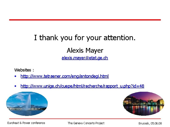 I thank you for your attention. Alexis Mayer alexis. mayer@etat. ge. ch Websites :