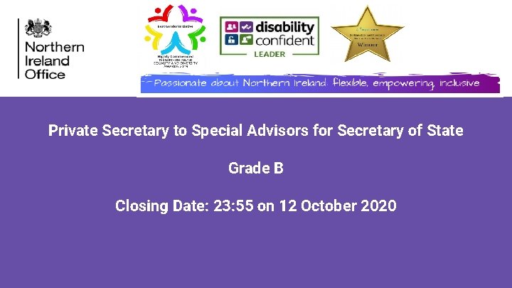 Private Secretary to Special Advisors for Secretary of State Grade B Closing Date: 23: