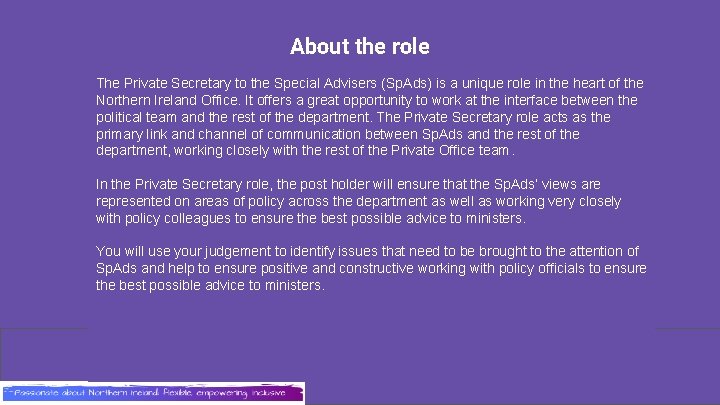 About the role The Private Secretary to the Special Advisers (Sp. Ads) is a