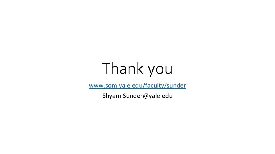 Thank you www. som. yale. edu/faculty/sunder Shyam. Sunder@yale. edu 