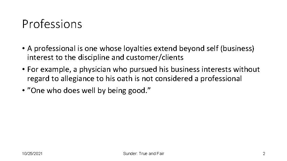 Professions • A professional is one whose loyalties extend beyond self (business) interest to