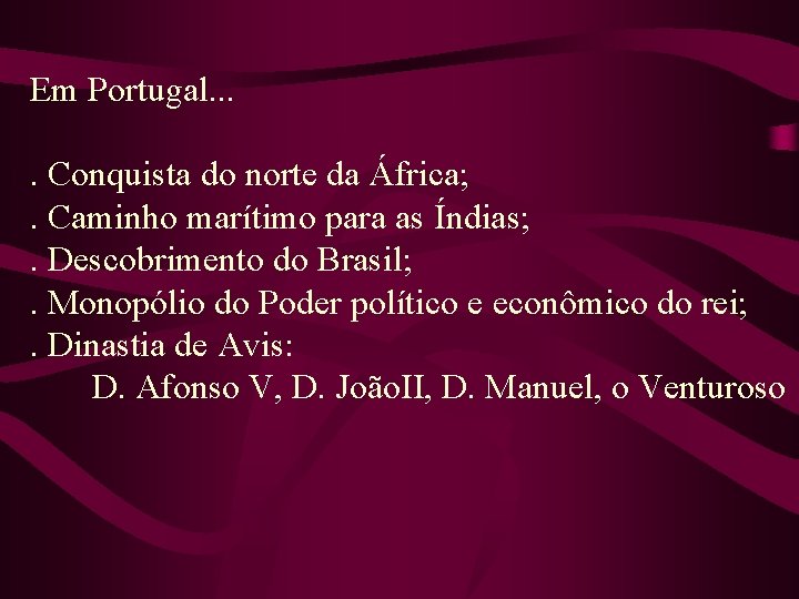 Em Portugal. . Conquista do norte da África; . Caminho marítimo para as Índias;