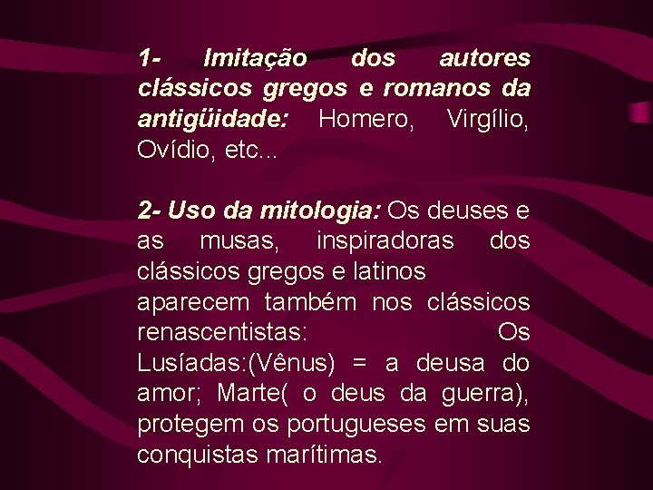 1 Imitação dos autores clássicos gregos e romanos da antigüidade: Homero, Virgílio, Ovídio, etc.