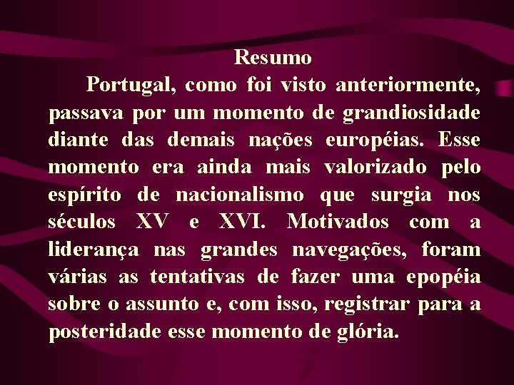 Resumo Portugal, como foi visto anteriormente, passava por um momento de grandiosidade diante das