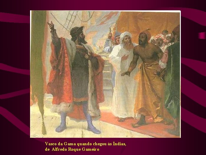 Vasco da Gama quando chegou às Índias, de Alfredo Roque Gameiro 