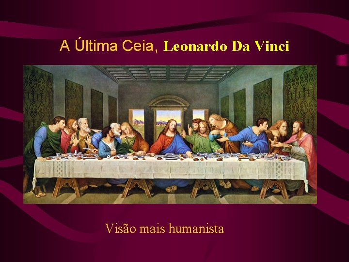 A Última Ceia, Leonardo Da Vinci Visão mais humanista 