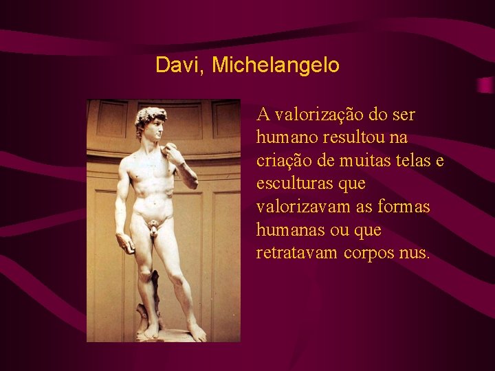 Davi, Michelangelo A valorização do ser humano resultou na criação de muitas telas e