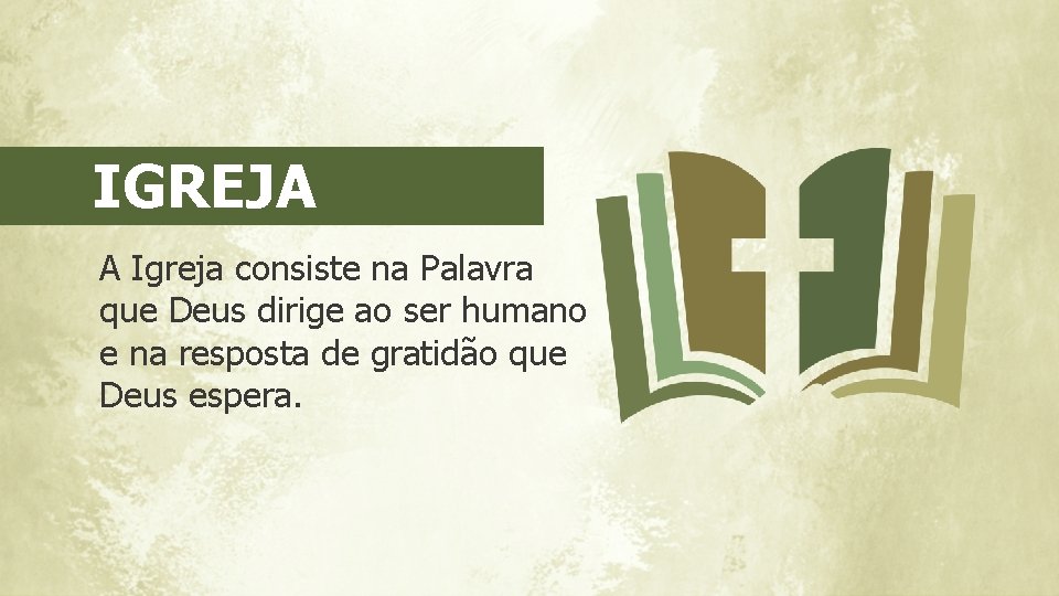 IGREJA A Igreja consiste na Palavra que Deus dirige ao ser humano e na