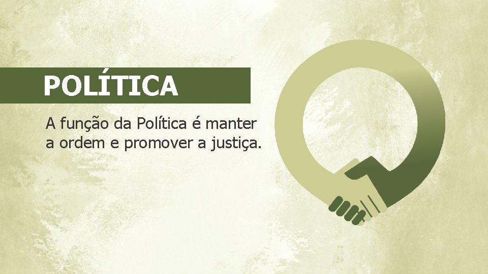POLÍTICA A função da Política é manter a ordem e promover a justiça. 