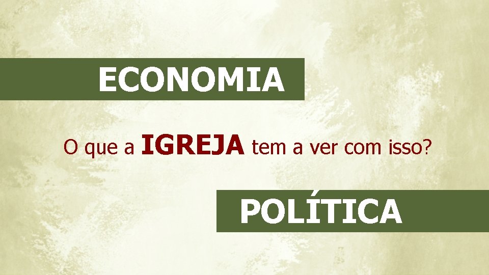 ECONOMIA O que a IGREJA tem a ver com isso? POLÍTICA 