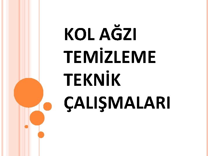 KOL AĞZI TEMİZLEME TEKNİK ÇALIŞMALARI 