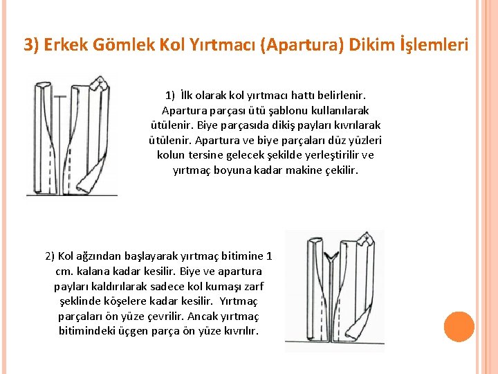 3) Erkek Gömlek Kol Yırtmacı (Apartura) Dikim İşlemleri 1) İlk olarak kol yırtmacı hattı