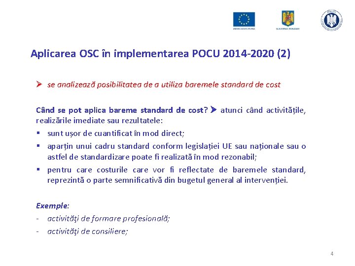 Aplicarea OSC în implementarea POCU 2014 -2020 (2) Ø se analizează posibilitatea de a