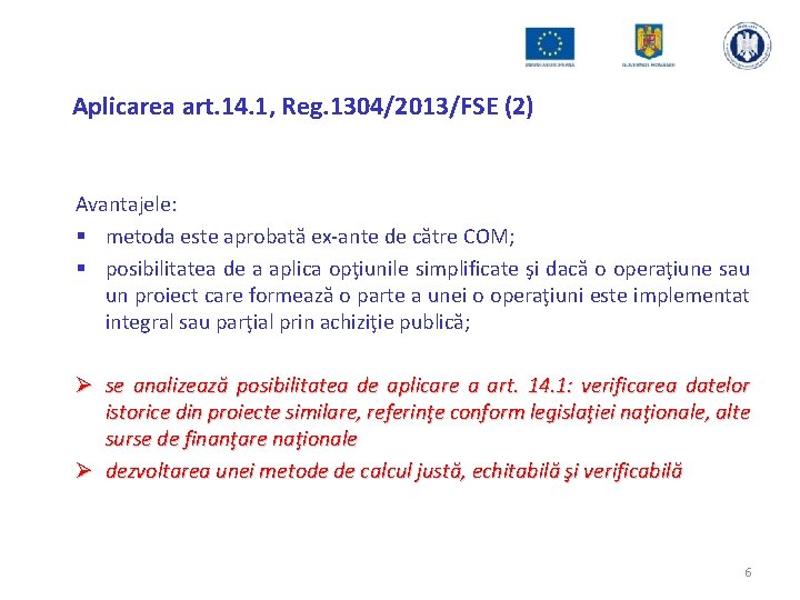 Aplicarea art. 14. 1, Reg. 1304/2013/FSE (2) Avantajele: § metoda este aprobată ex-ante de