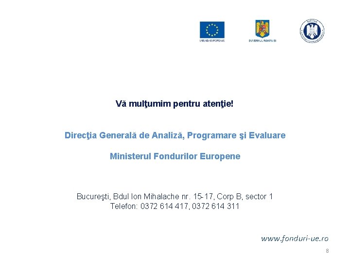 Vă mulţumim pentru atenţie! Direcţia Generală de Analiză, Programare şi Evaluare Ministerul Fondurilor Europene