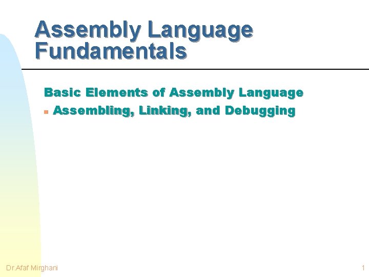 Assembly Language Fundamentals Basic Elements of Assembly Language n Assembling, Linking, and Debugging Dr.
