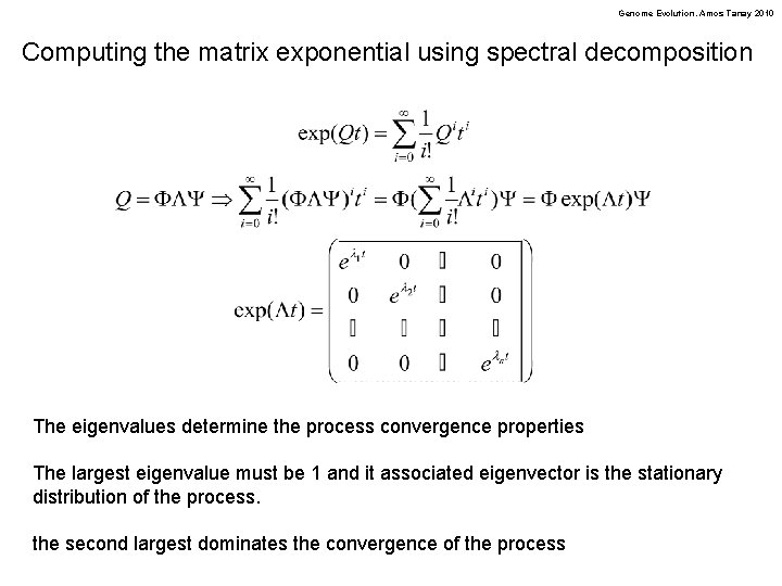 Genome Evolution. Amos Tanay 2010 Computing the matrix exponential using spectral decomposition The eigenvalues