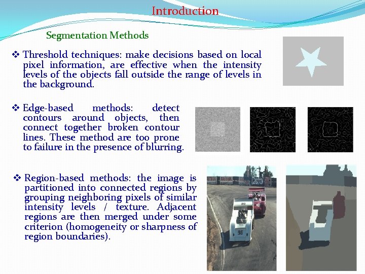 Introduction Segmentation Methods v Threshold techniques: make decisions based on local pixel information, are