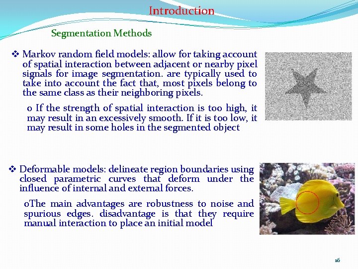 Introduction Segmentation Methods v Markov random field models: allow for taking account of spatial