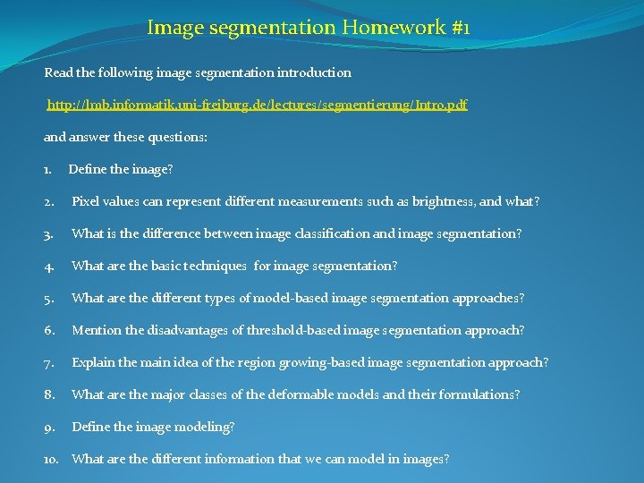Image segmentation Homework #1 Read the following image segmentation introduction http: //lmb. informatik. uni-freiburg.