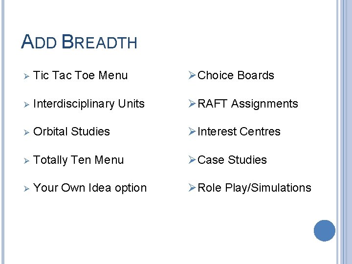 ADD BREADTH Ø Tic Tac Toe Menu ØChoice Boards Ø Interdisciplinary Units ØRAFT Assignments