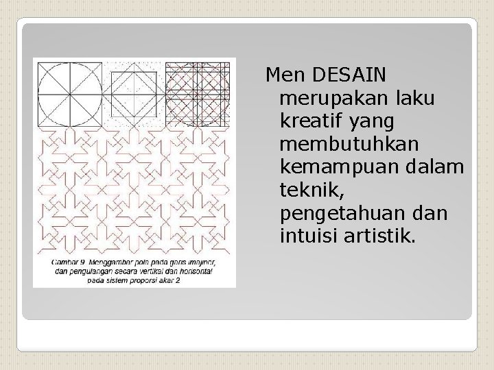 Men DESAIN merupakan laku kreatif yang membutuhkan kemampuan dalam teknik, pengetahuan dan intuisi artistik.