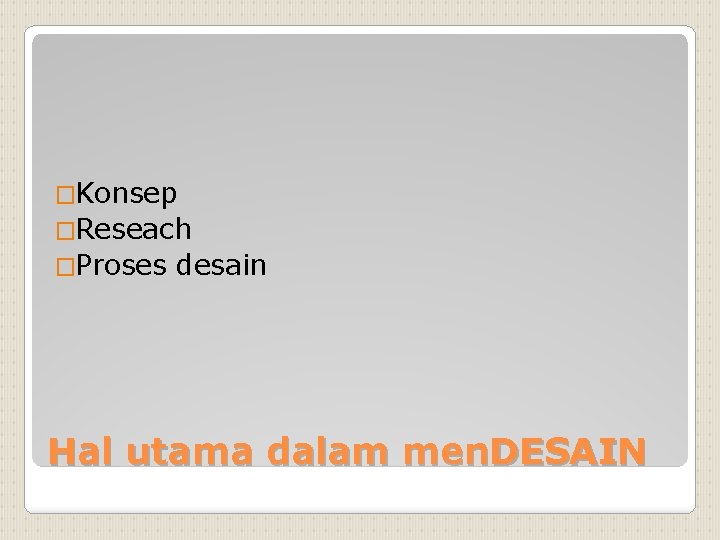 �Konsep �Reseach �Proses desain Hal utama dalam men. DESAIN 