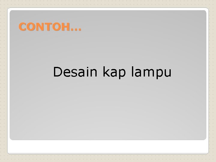 CONTOH… Desain kap lampu 