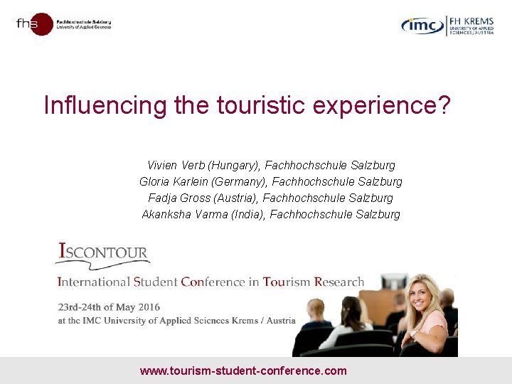 Influencing the touristic experience? Vivien Verb (Hungary), Fachhochschule Salzburg Gloria Karlein (Germany), Fachhochschule Salzburg