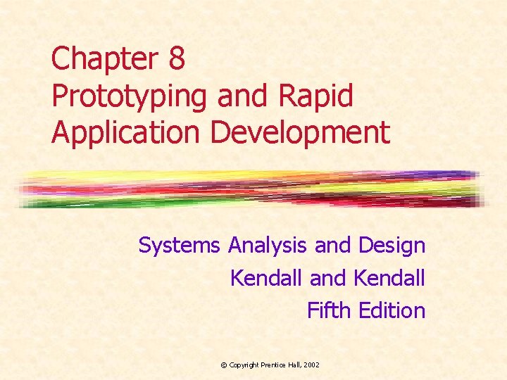 Chapter 8 Prototyping and Rapid Application Development Systems Analysis and Design Kendall and Kendall