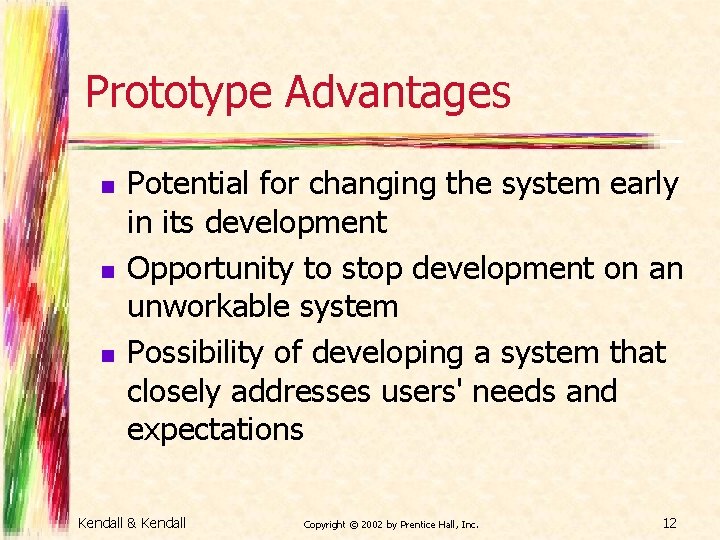 Prototype Advantages n n n Potential for changing the system early in its development