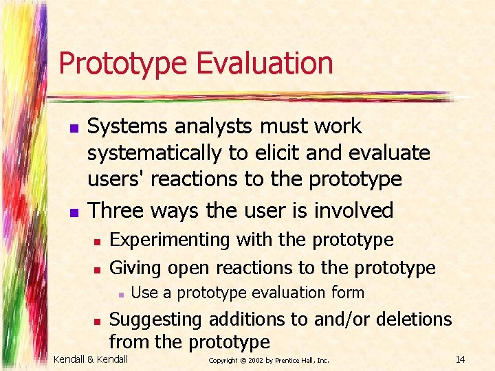 Prototype Evaluation n n Systems analysts must work systematically to elicit and evaluate users'