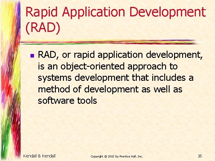 Rapid Application Development (RAD) n RAD, or rapid application development, is an object-oriented approach