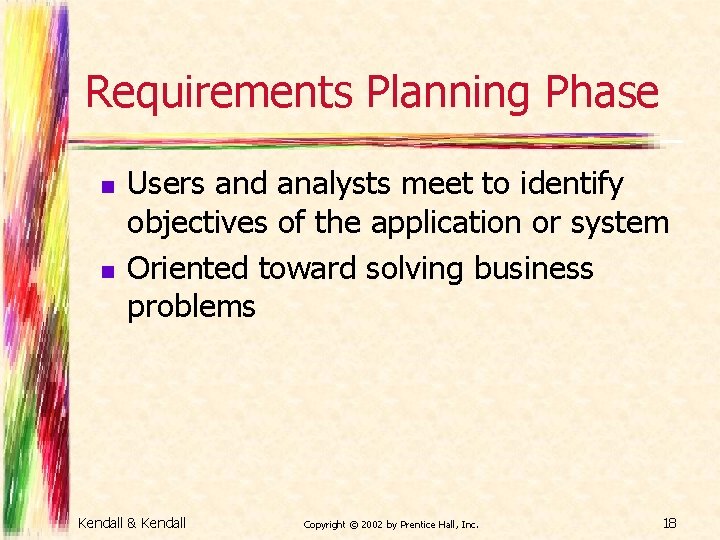 Requirements Planning Phase n n Users and analysts meet to identify objectives of the