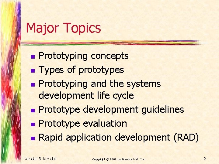 Major Topics n n n Prototyping concepts Types of prototypes Prototyping and the systems