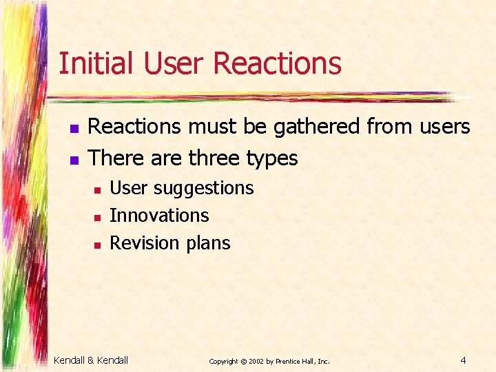 Initial User Reactions n n Reactions must be gathered from users There are three