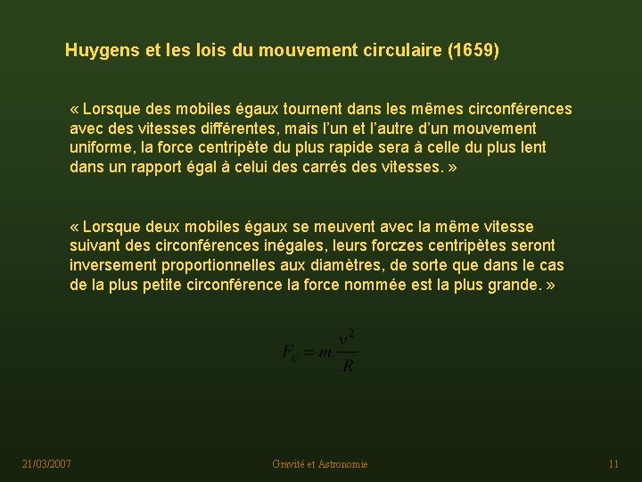 Huygens et les lois du mouvement circulaire (1659) « Lorsque des mobiles égaux tournent