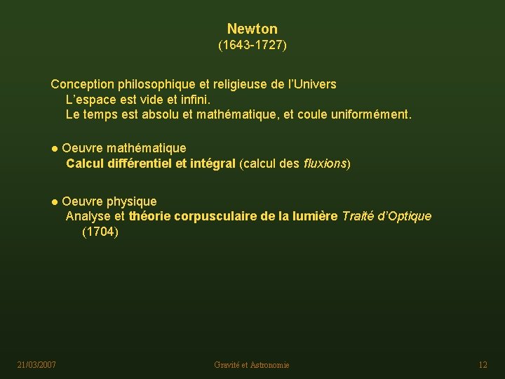 Newton (1643 -1727) Conception philosophique et religieuse de l’Univers L’espace est vide et infini.