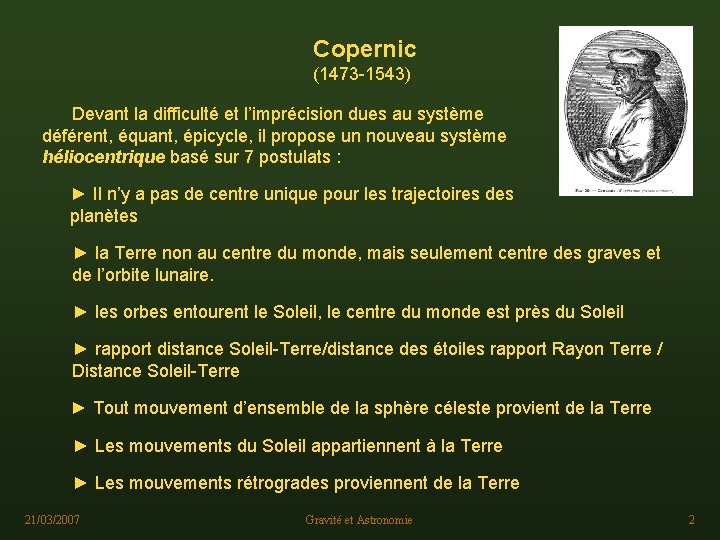 Copernic (1473 -1543) Devant la difficulté et l’imprécision dues au système déférent, équant, épicycle,